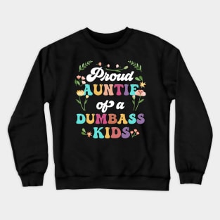 Floral Proud Auntie Of A Few Dumbass Kids Funny Auntie Crewneck Sweatshirt